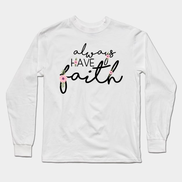 Always Have Faith - Christian Quote Design Long Sleeve T-Shirt by ChristianStore